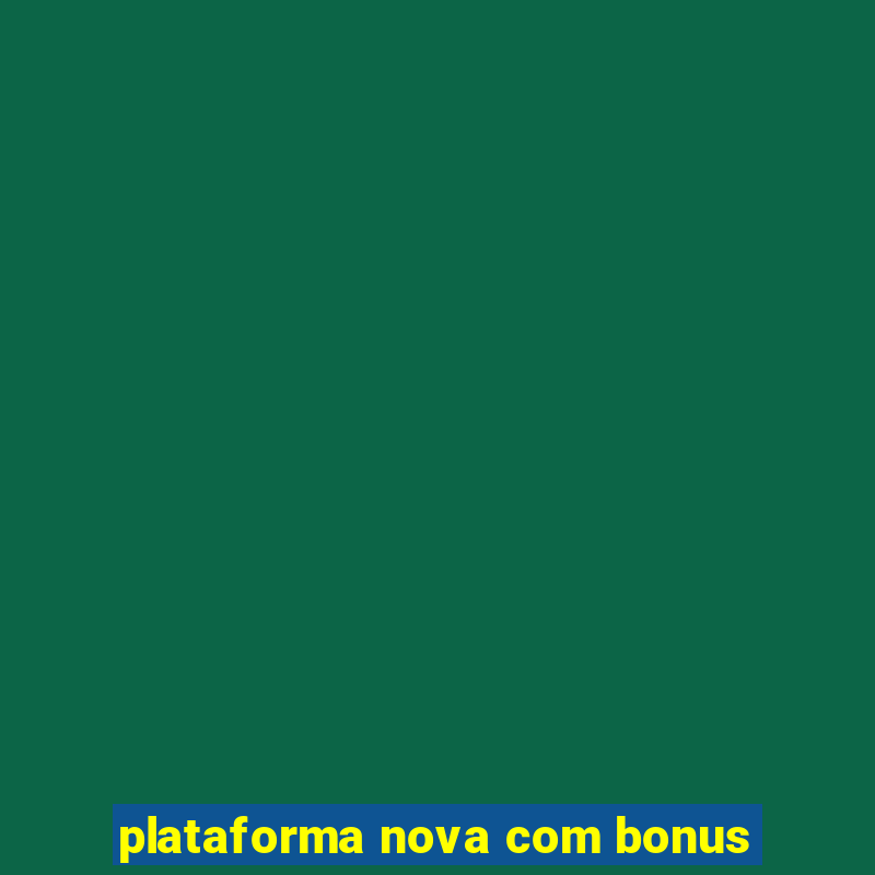 plataforma nova com bonus